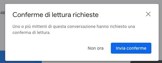 Screenshot Conferme di lettura richieste in Gmail. C'è un testo: Uno o più mittenti di questa conversazione hanno richiesto una conferma di lettura. Sono presenti due scelte: Non ora e Invia conferme.